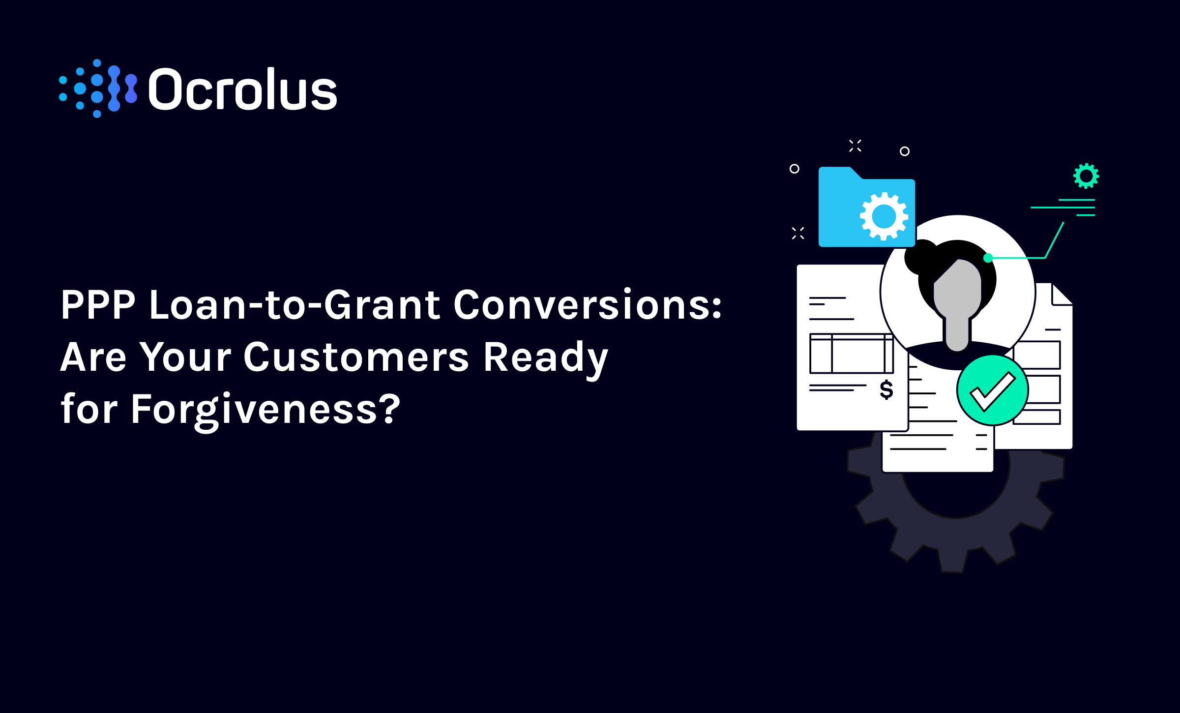 PPP Loan-to-Grant Conversions: Are Your Customers Ready?